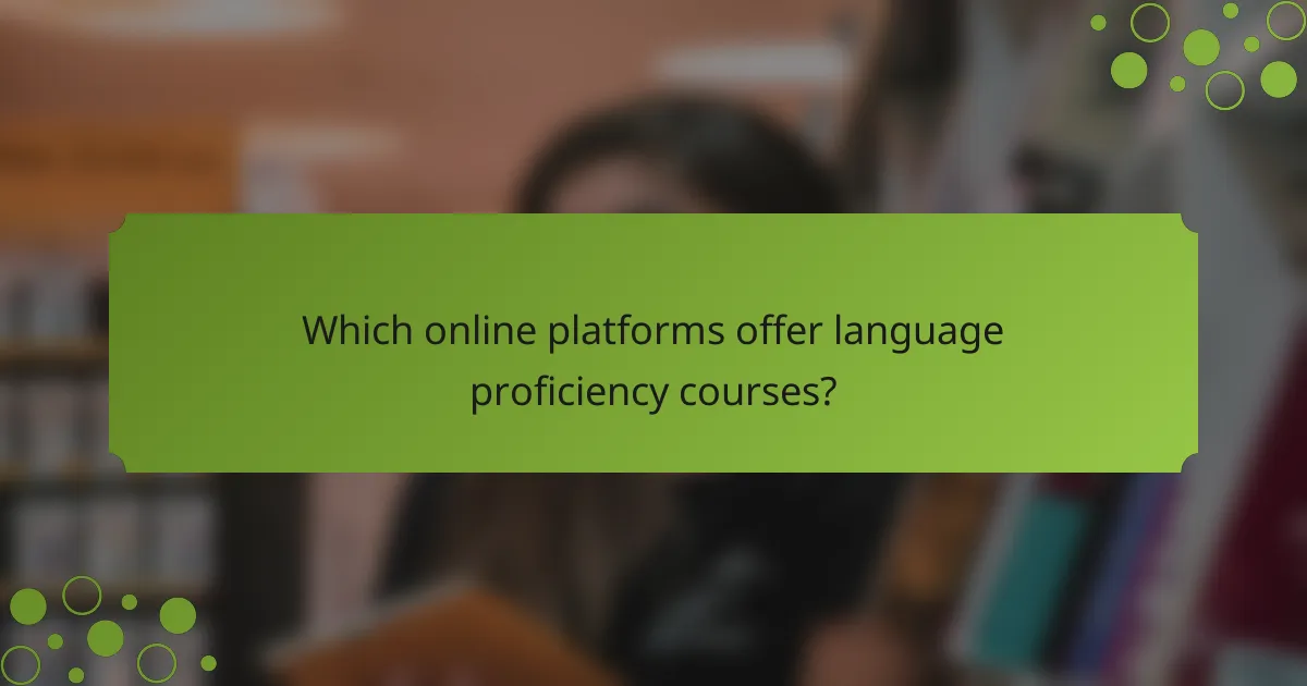 Which online platforms offer language proficiency courses?